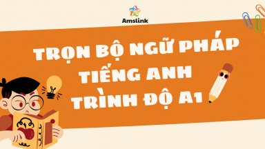 TRỌN BỘ NGỮ PHÁP TIẾNG ANH TRÌNH ĐỘ A1 (CHI TIẾT NHẤT)